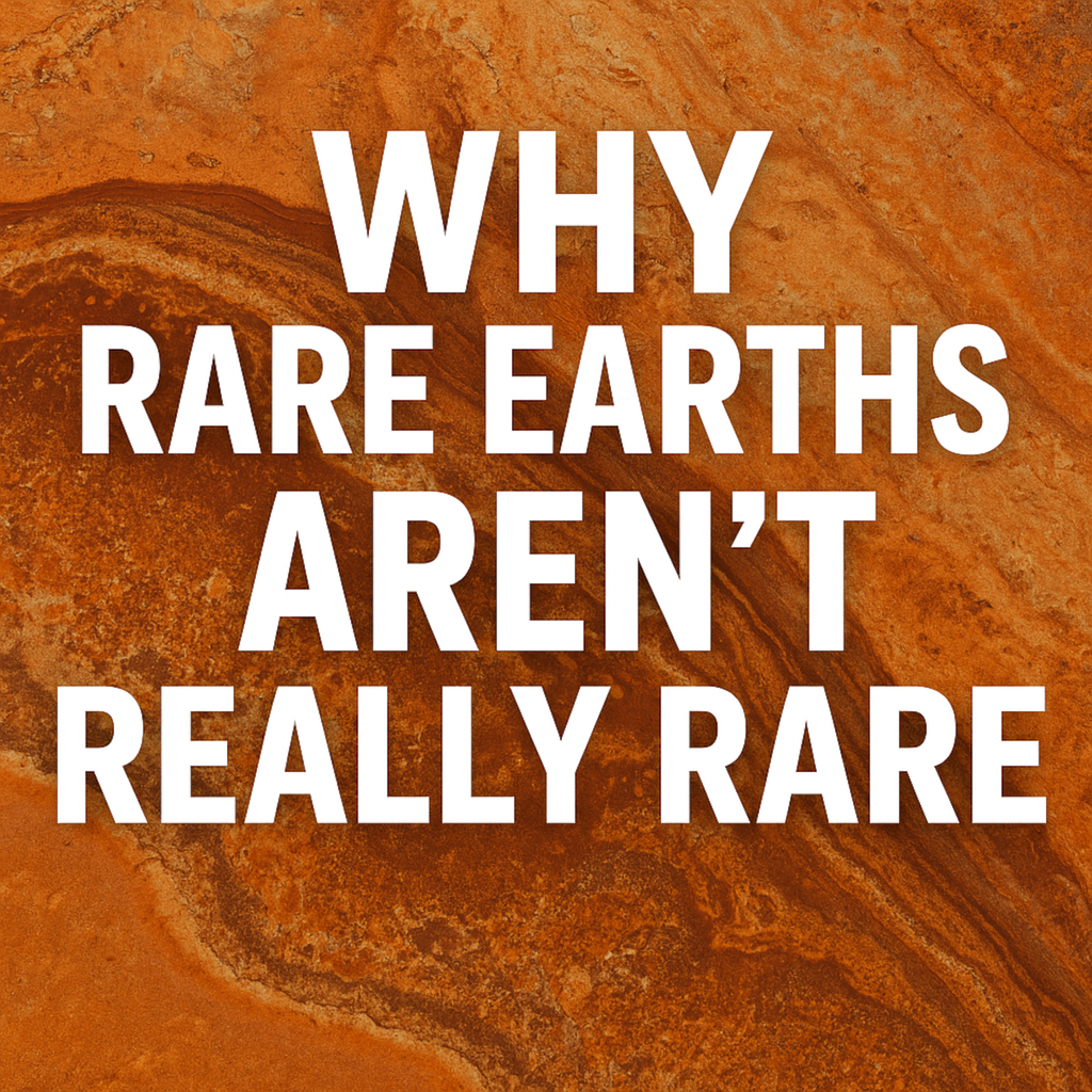 The Big Lie About Rare Earth Elements: They’re Not Rare at All!
